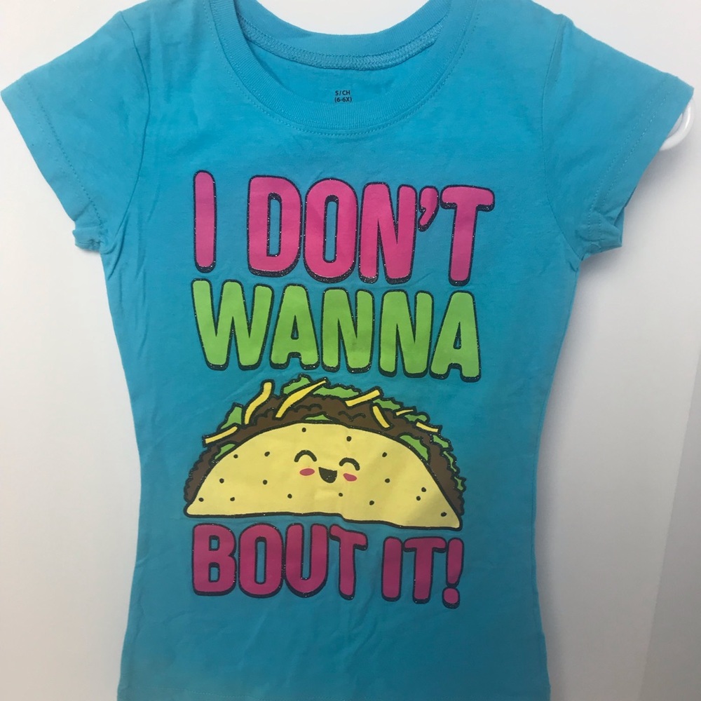 “I don’t want to TACO bout it” T-shirt *NWOT*
